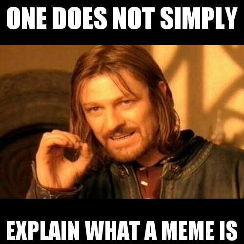 One Does Not Simply Explain What A Meme Is Free Earth Memes
