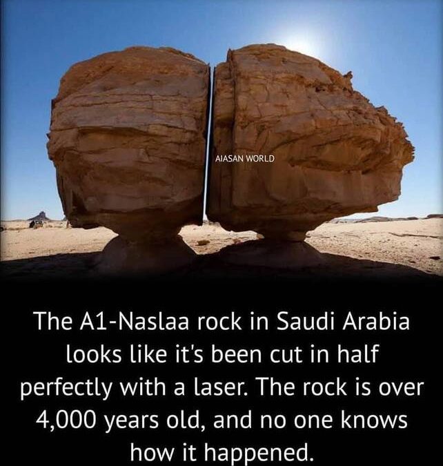 The A1-Naslaa rock in SA looks like cut in half perfectly with Laser