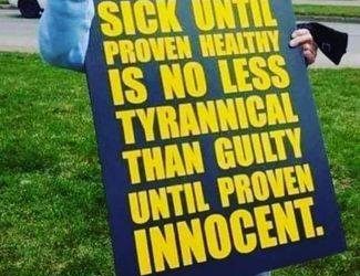 Sick till proven healthy is no less tyrannical than guilty