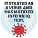 It started as a virus and has mutated into an IQ test